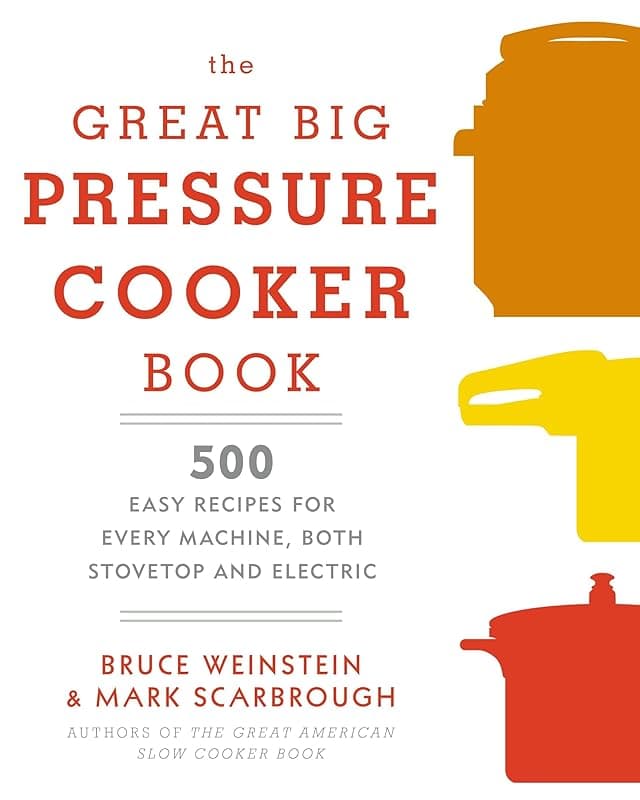 Clarkson Potter The Great Big Pressure Cooker Book: 500 Easy Recipes for Every Machine, Both Stovetop and Electric: A Cookbook - Multi Cookers
